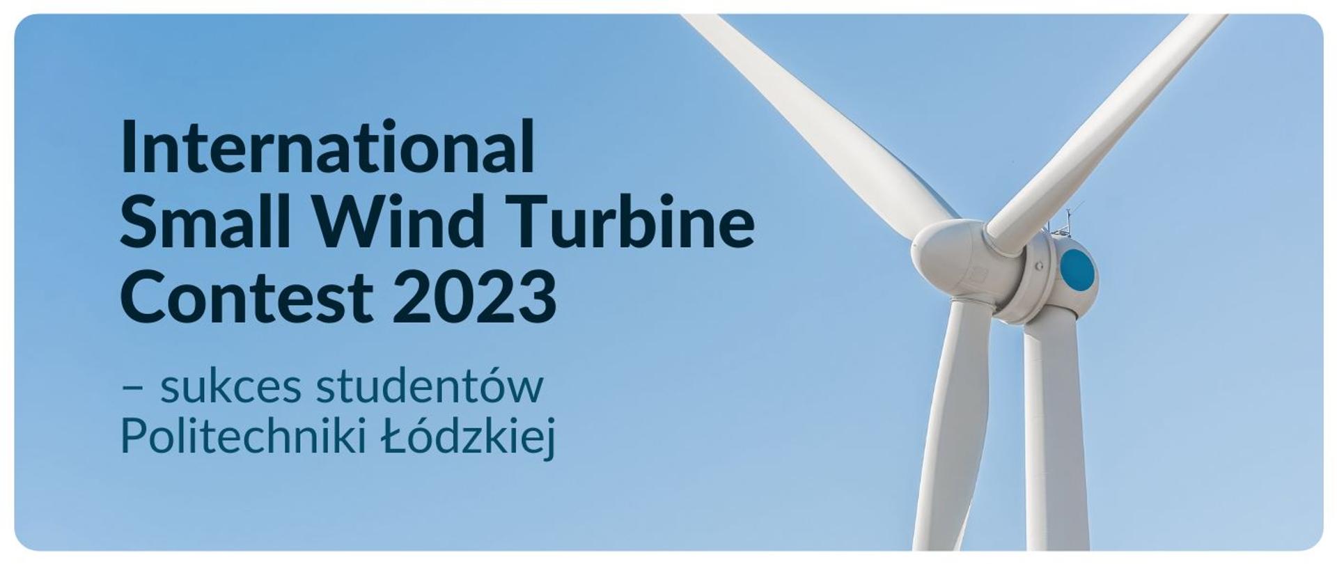Grafika z wiatrakiem i napisem International Small Wind Turbine Contest 2023 – sukces studentów Politechniki Łódzkiej
