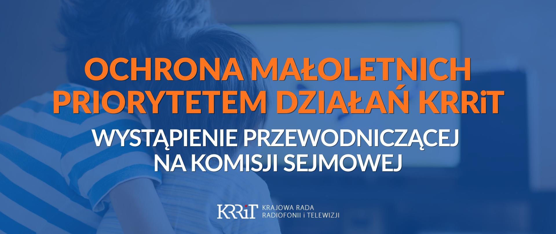 Ochrona małoletnich priorytetem działań KRRiT - wystąpienie Przewodniczącej na komisji sejmowej 