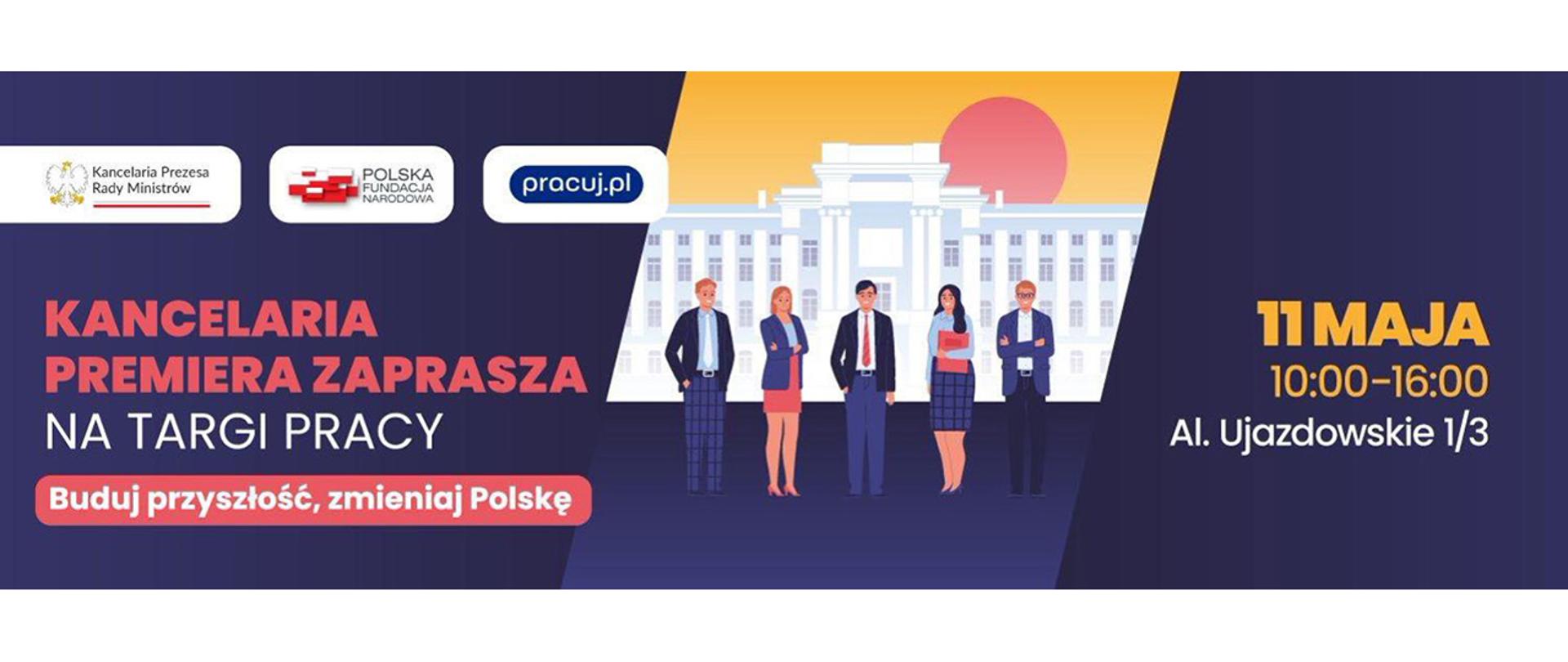 Grafika informacyjna: Kancelaria Premiera zaprasza na Targi Pracy "Buduj przyszłość, zmieniaj Polskę", 11 maja 10:-18:00 Al. Ujazdowskie 1/3