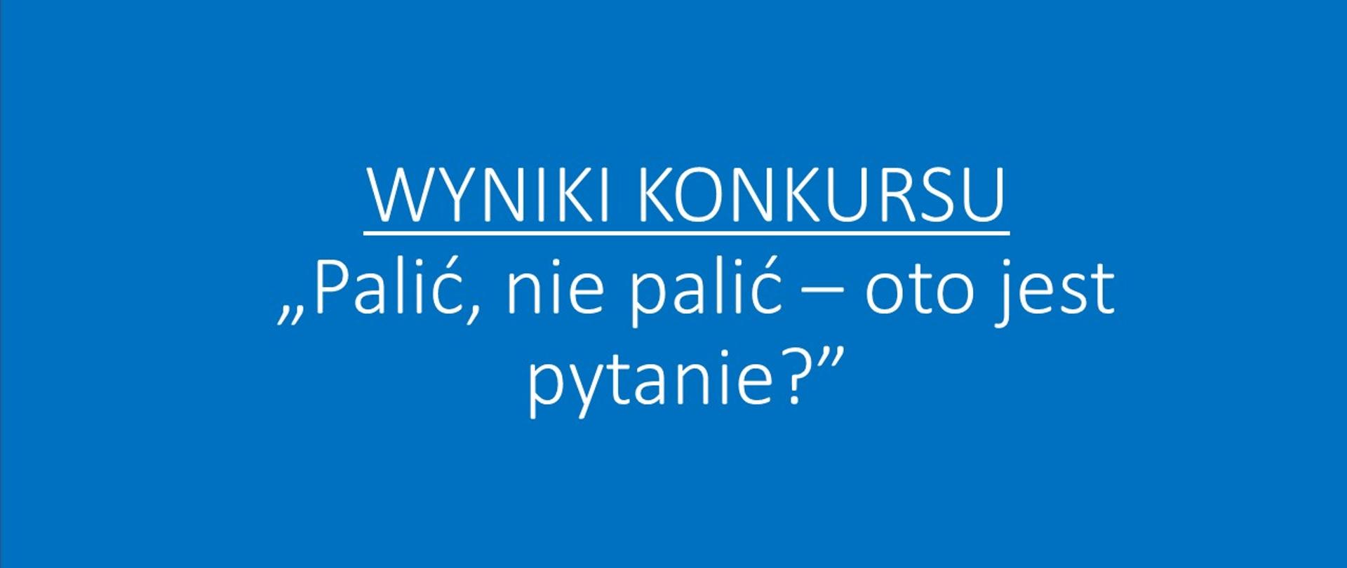 BANER Z TEKSTEM wyniki konkursu „Palić, nie palić – oto jest pytanie?