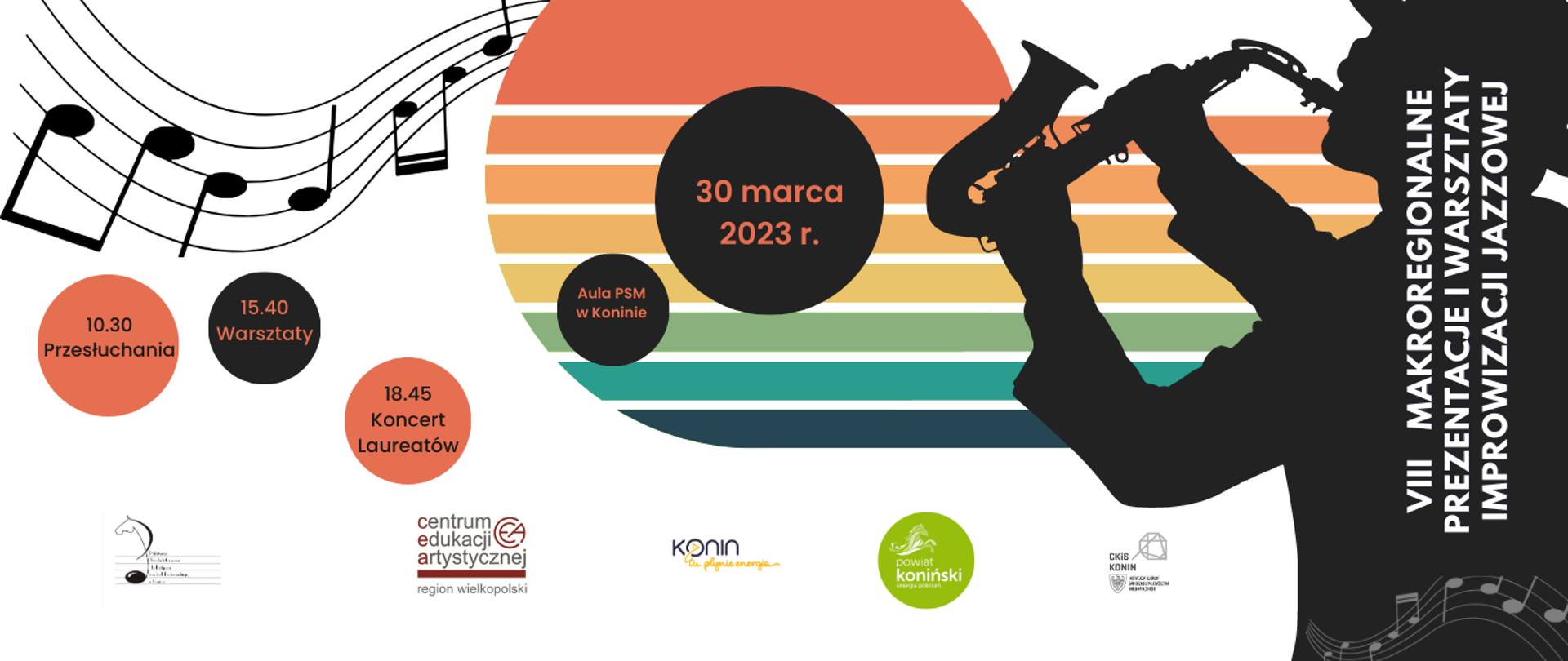 Plakat przedstawia muzyka grającego na saksofonie po prawej stronie, na środku kolorowe pasy, na ich tle napis 30 marca 2023, logo PSM w Koninie i CEA Region Wielkopolski, Na dole napis organizatorzy: Centrum Edukacji Artystycznej Region WIelkopolski i PSM I i II stopnia im I. J. Paderewskiego w Koninie, CKiS w Konie, Konin tu płynie energia i Powiatu Konińskiego.