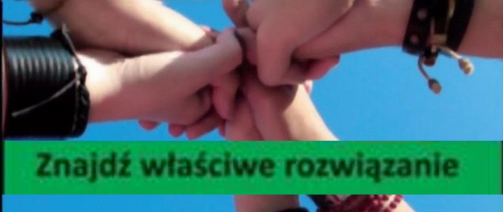 Zdjęcie splecionych kilku dłoni i napis Znajdź właściwe rozwiązanie