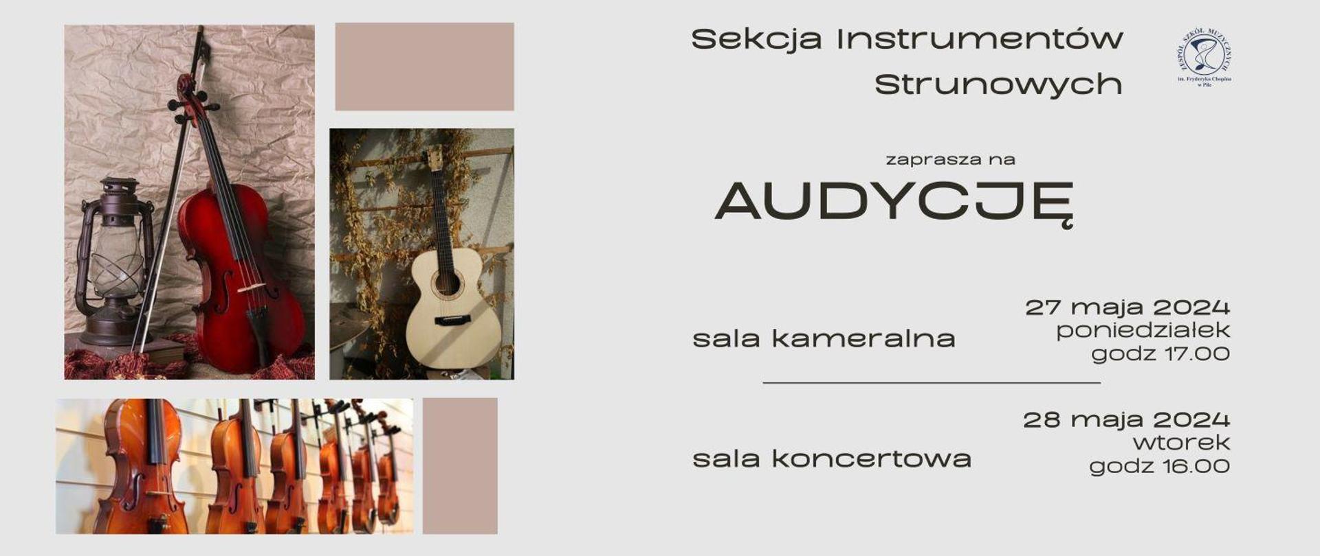 Na szarym tle napisy Sekcja instrumentów strunowych zaprasza na audycję 27 maja 2024 poniedziałek, godz. 17:00 sala kameralna, 28 maja 2024 r. wtorek godz. 16:00 sala koncertowa. Po lewej stronie trzy fotografie instrumentów 1. na książce stoi stara lampa naftowa obok oparte o ścianę skrzypce ze smyczkiem, na ścianie szary pogięty papier. 2. kremowa gitara oparta o pergolę owinięta suchym pnączem. 3. na kremowej ścianie w nierównym rzędzie wisi sześć brązowych skrzypiec. 