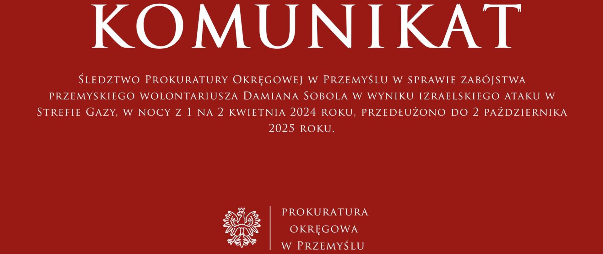 Śledztwo Prokuratury Okręgowej w Przemyślu w sprawie zabójstwa przemyskiego wolontariusza Damiana Sobola w wyniku izraelskiego ataku z użyciem materiałów wybuchowych w nocy z 1 na 2 kwietnia 2024 roku, przedłużono do 2 października 2025 roku.