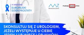 lekarz siedzący za biurkiem na przeciwko którego siedzi pacjent. Napis skonsultuj się z urologiem, jeśli występuje u ciebie jeden z tych objawów- częste oddawanie moczu, trudności z oddawaniem moczu, uczucie niepełnego opróżnienia pęcherza, krew w moczu, bóle w podbrzuszu, dolegliwości bólowe kręgosłupa. 