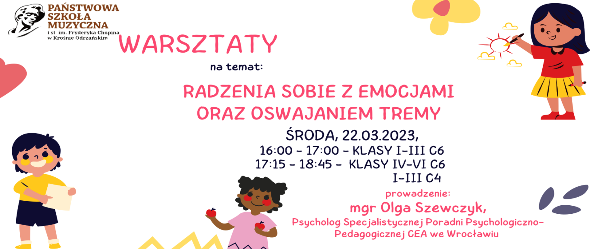 Na jasnobeżowym tle znajduje się informacja o Warsztatach na temat oswajania tremy, które poprowadzi Pani Psycholog mgr Olga Szewczyk, a które odbędą się 22 marca 2023 roku w Sali koncertowej w Państwowej Szkole Muzycznej w Krośnie Odrzańskim. Plakat baner został opatrzony elementami graficznymi : kolorowymi szlaczkami, trójką wesołych dzieci oraz logiem szkoły z głową Fryderyka Chopina. 