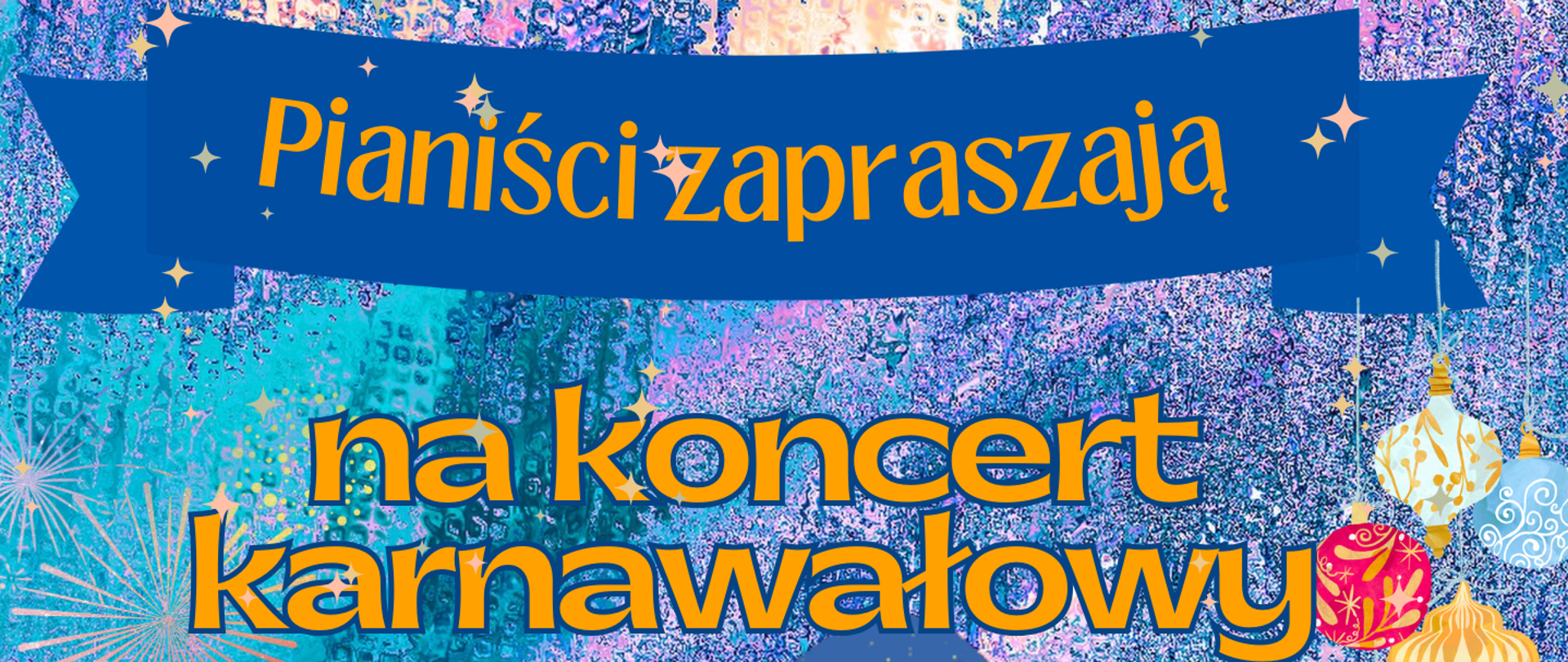 Baner - Pianiści zapraszają na koncert karnawałowy, wielokolorowe tło w odcieniach niebieskiego, elementy świąteczno-noworoczne sztucznych ogni, bombki, gwiazdki