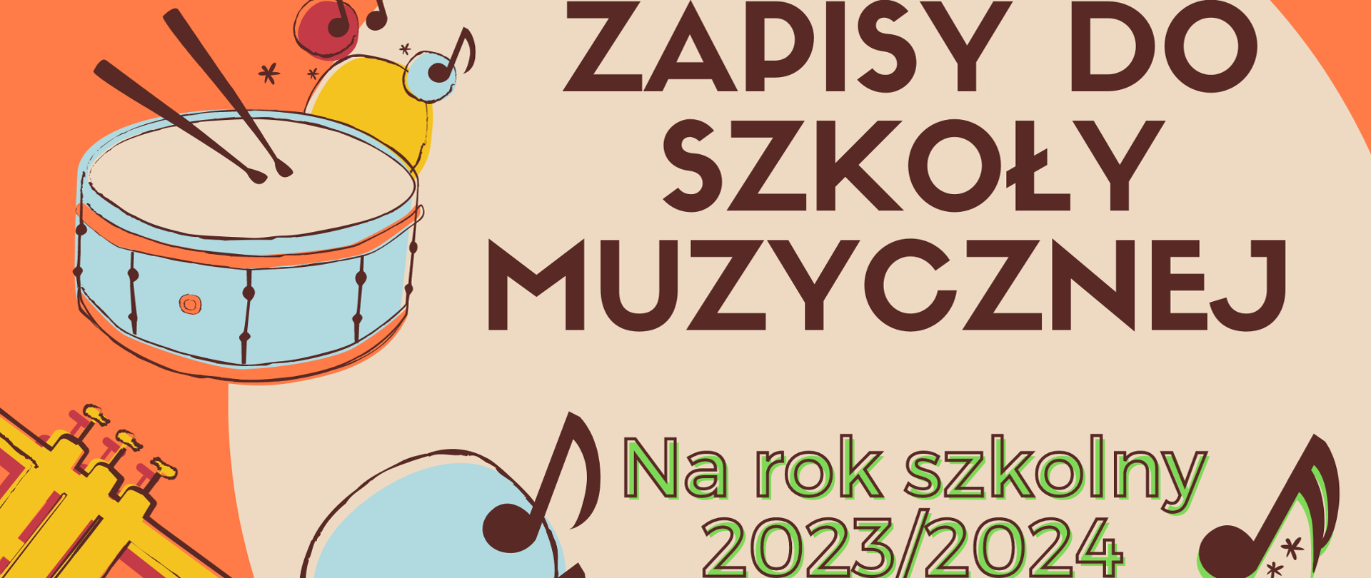 u góry z prawej strony wielkimi brązowymi literami "ZAPISY DO SZKOŁY MUZYCZNEJ" pod spodem mniejszą czcionką literami w kolorze zielonym "Na rok szkolny 2023/2024. Tło jest pomarańczowo beżowe. Po lewej stronie grafika trąbki oraz werbla. Pod napisem znajdują się ćwierćnuty.