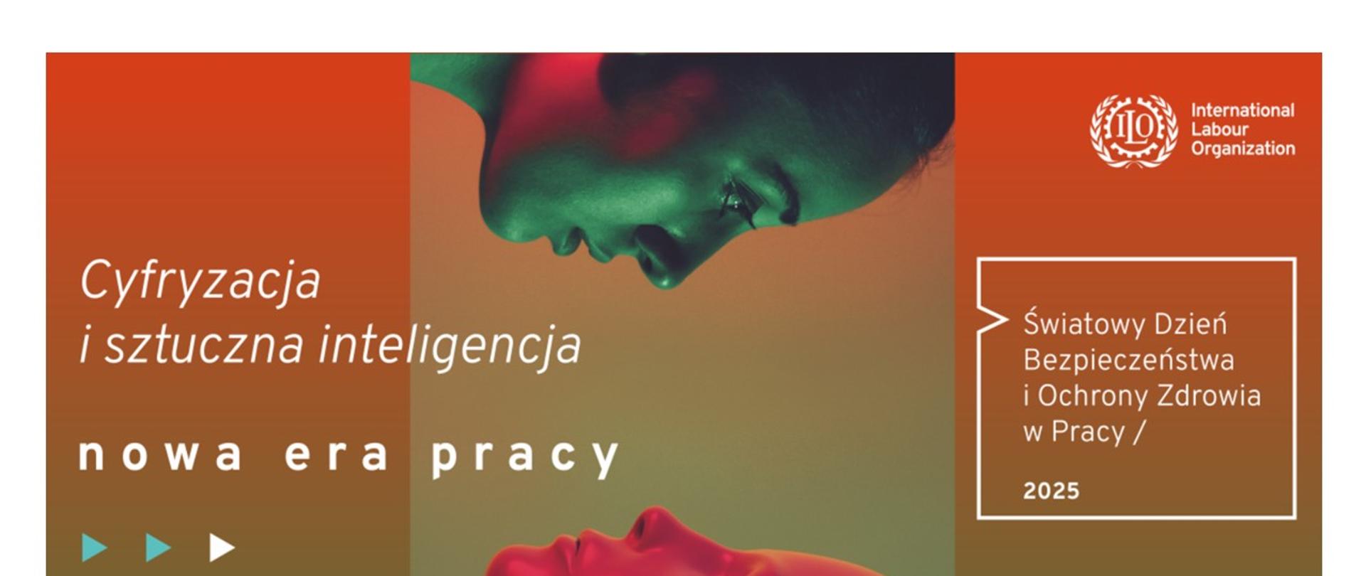 Zdjęcie podzielone jest na trzy pionowe obszary. Na lewym jest napis: Cyfryzacja i sztuczna inteligencja. Pod nim jest kolejny napis: nowa era pracy. Poniżej są trzy trójkąciki równoboczne skierowane w prawo.
W środkowej części na górze jest zielona twarz człowieka skierowana w dół, patrząca na czerwoną twarz podobnego do człowieka robota. Robot patrzy do góry na twarz człowieka.
W części po prawej stronie na górze znajduje się logo Międzynarodowej Organizacji Pracy, na środku znajduje się napis: Światowy Dzień Bezpieczeństwa i Ochrony Zdrowia w Pracy, pod nim widnieje rok 2025, a na dole jest logo Centralnego Instytutu Ochrony Pracy – Państwowego Instytutu Badawczego.