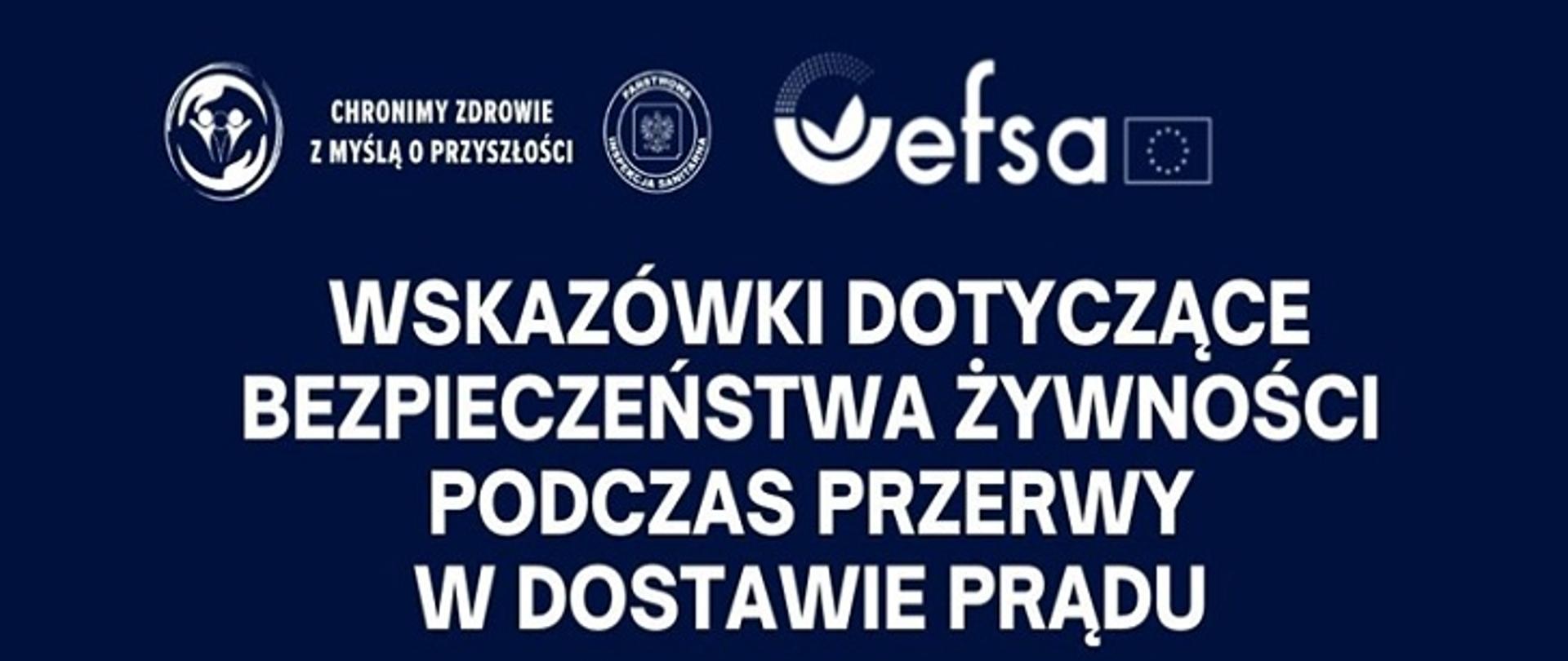 Granatowa plansza informacyjna z logotypami instytucji (w tym EFSA) u góry oraz dużym, białym napisem pośrodku: „Wskazówki dotyczące bezpieczeństwa żywności podczas przerwy w dostawie prądu”