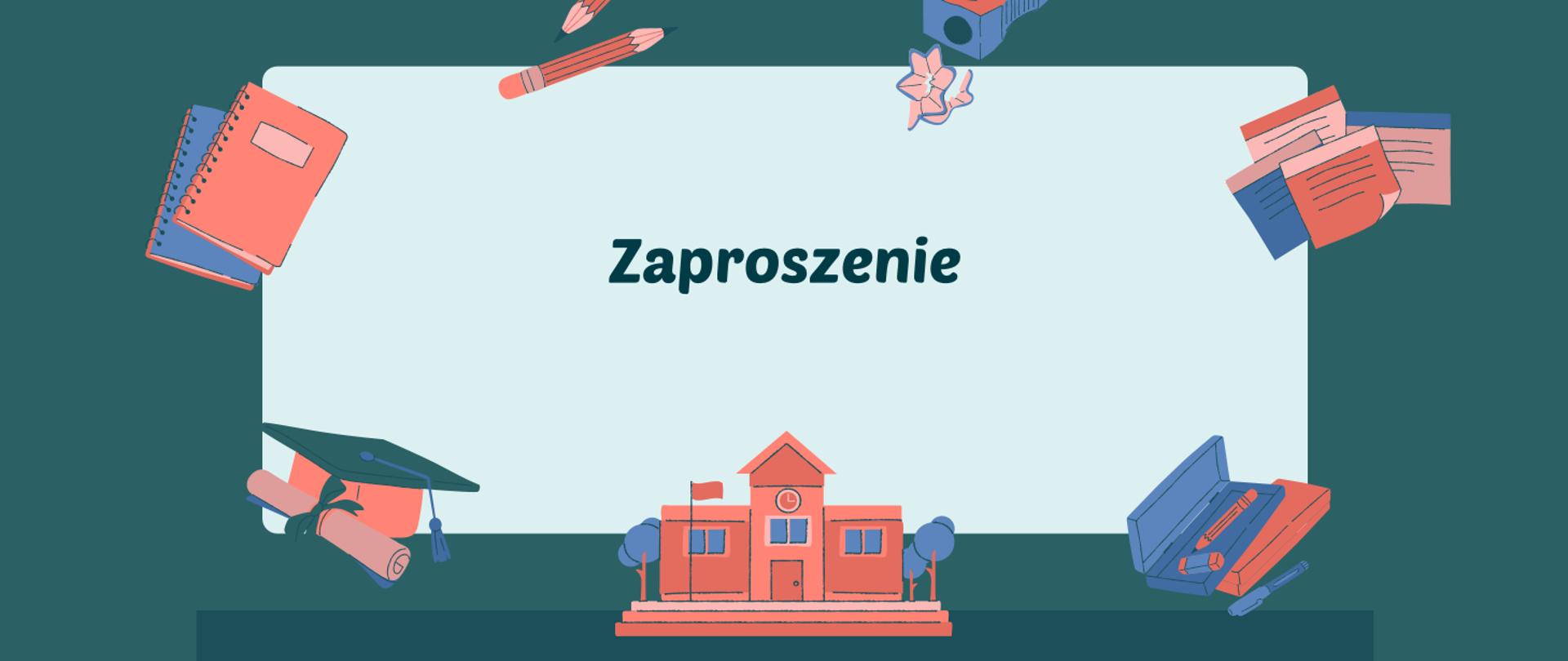 Grafika przedstawiająca ikony związane z tematyką edukacyjną, idąc od lewego dolnego rogu: biret i dyplom, nad tym zeszyty, po prawej ołówek, następnie po prawej ścinki i temperówka, po prawej zapisane kartki, na dole piórniki, jeden z nich otwarty, na środku pomarańczowy budynek szkoły z drzewami wokół niego. Na środku grafiki znajduje się napis: zaproszenie