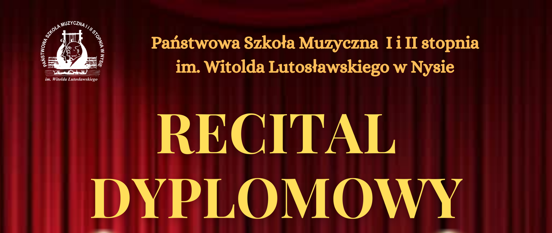 Plakat w tle zdjęcie bordowej opuszczonej kurtyny na scenie widok z perspektywy widowni i czerwonych foteli W lewym górnym rogu białe logo szkoły muzycznej w Nysie według ustalonego znaku napisy w kolorze złotym państwowa szkoła muzyczna pierwszego i drugiego stopnia mienia Witolda Lutosławskiego w Nysie recital dyplomowy Veronika Zalevskogusławy Kos, na dole napis 26 kwietnia 2024 godzina 12:00 sala koncertowa
