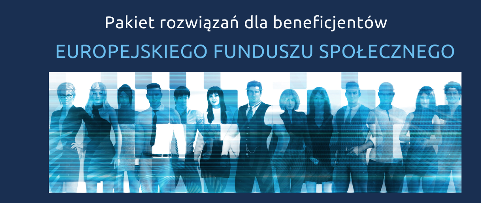 Napis na górze grafiki: Pakiet rozwiązań dla beneficjentów Europejskiego Funduszu Społecznego. Poniżej rozmazane zdjęcie stojących w rzędzie kobiet i mężczyzn. 