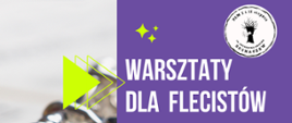 Z lewej strony wzdłuż plakatu zdjęcie fragmentu fletu. Z prawej strony plakatu na fioletowym tle białe i żółte napisy: Warsztaty dla flecistów.