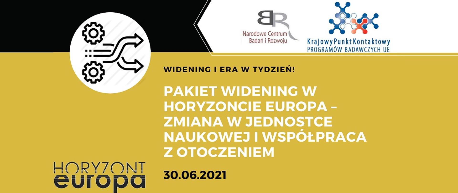 Czarno-biało-złota grafika. W prawym górnym rogu logotyp NCBR i KPK. Na złotym tle czarny napis Widening w Horyzoncie Europa - zmiana w jednostce naukowej i współpraca z otoczeniem. Poniżej czarny napis 30.06.2021