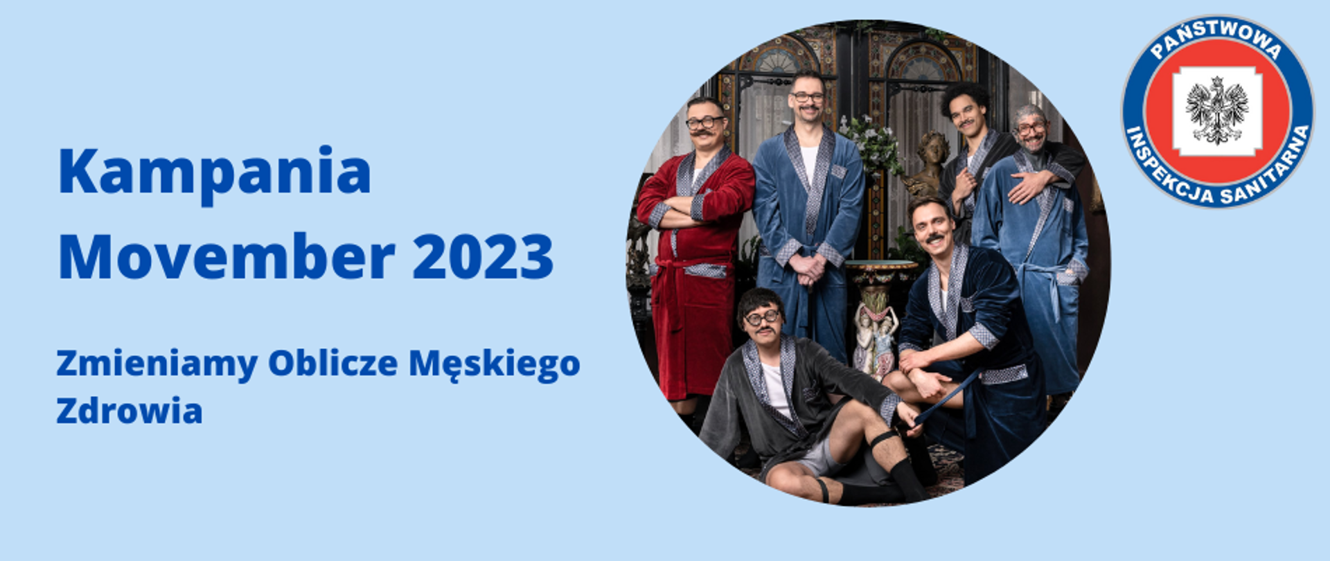 Obraz przedstawia plakat w kolorze niebieskim z napisem "Kampania Movember 2023 - Zmieniamy Oblicze Męskiego Zdrowia". Na środku obrazu umieszczony jest okrągły wycinek zdjęcia ze strony kapitanswiatelko.pl, na którym widnieje grupa mężczyzn w szlafrokach, pozuje w przytulnym wnętrzu z ciemnymi meblami. Wszyscy mają różne fryzury i wąsy będące symbolem wsparcia kampanii Movember. Po prawej stronie plakatu widoczne jest logo z napisem "PAŃSTWOWA INSPEKCJA SANITARNA".
