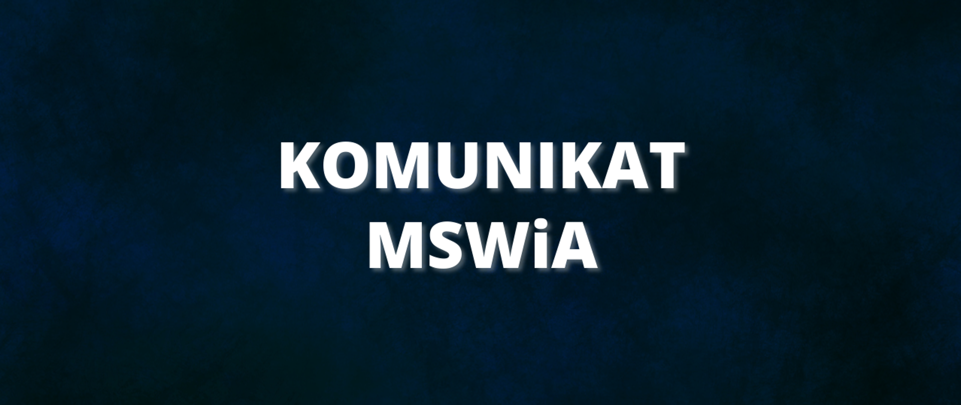 Napis na granatowym tle: Komunikat MSWiA.