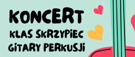 Na jasno zielonym tle po prawej stronie fragment strun gitary. Z lewej strony tekst: koncert klas skrzypiec gitary perkusji.