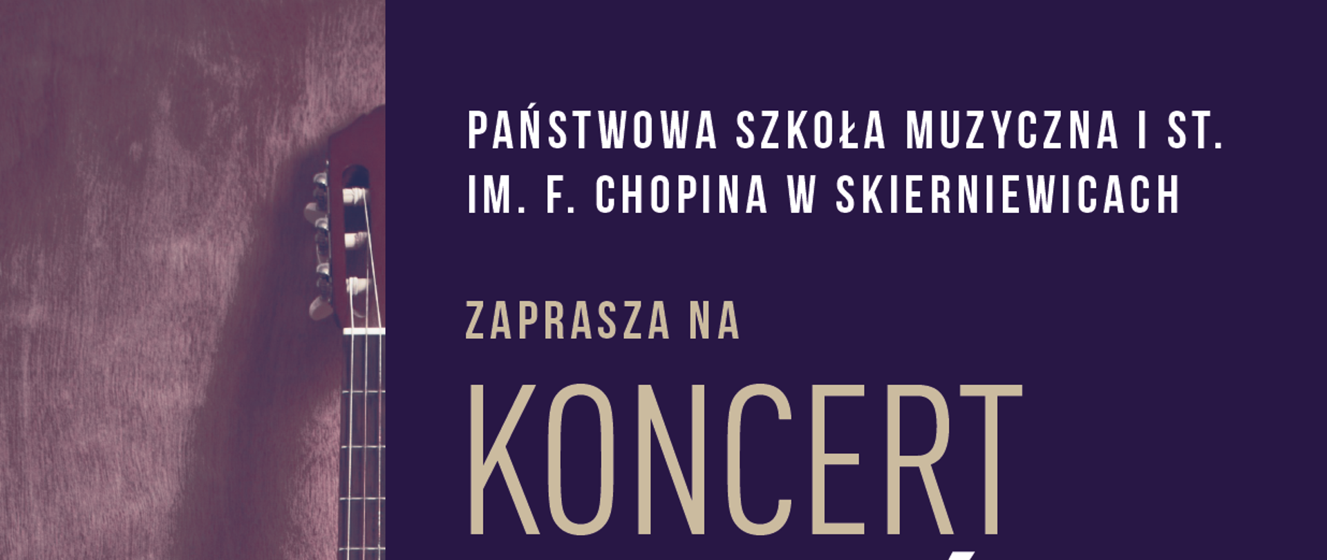 Plakat na niebiesko białym tle po lewej stronie grafika gitary. Białą czcionką po prawej stronie napis państwowa szkoła muzyczna pierwszego stopnia im Fryderyka Chopina w Skierniewicach poniżej zapraszamy na koncert uczniów klasy gitary Huberta Stopnickiego poniżej na białym tle koncert odbędzie się w dworku Konstancji Gładkowskiej przy ul św Floriana 4 w Skierniewicach poniżej 1 kwietnia 2025 godzina 17:30 po prawej stronie w dolnym prawym rogu znajduje się grafika szkoły muzycznej w Skierniewicach oraz grafika muzeum historycznego w Skierniewicach