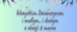 Po środku na niebiesko zielonym tle umieszczono życzenia pisane fioletową czcionką. Na górze rozciągają się różnokolorowe kwiaty. 