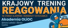 niebieskie tło z napisem : krajowy trening reagowania na sygnały alarmowe i komunikaty ostrzegawcze, poniżej napis Akademia OLiOC Ochrona Ludności i Obrona Cywilna, w prawym dolnym rogu widoczne głośniki będące częścią syreny 