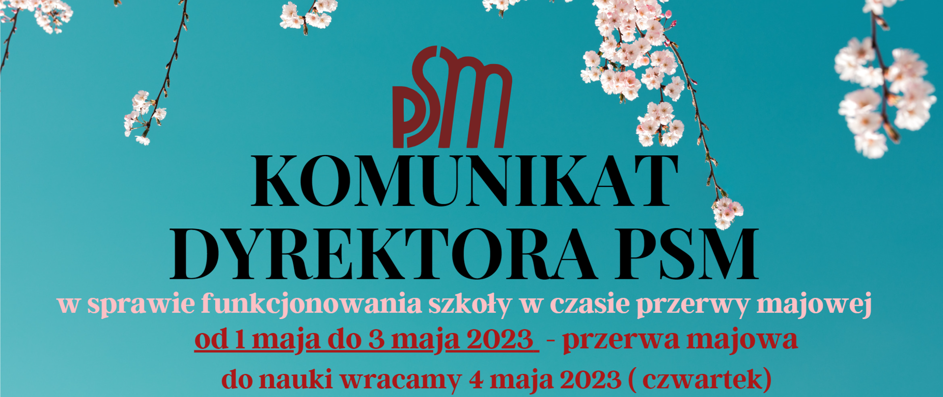 grafika- logo psm Komunikat dyrektora PSM w sprawie funkcjonowania szkoły w czasie przerwy majowej, od 1 maja do 3 maja 2023 - przerwa majowa do nauki wracamy 4 maja 2023 ( czwartek)
