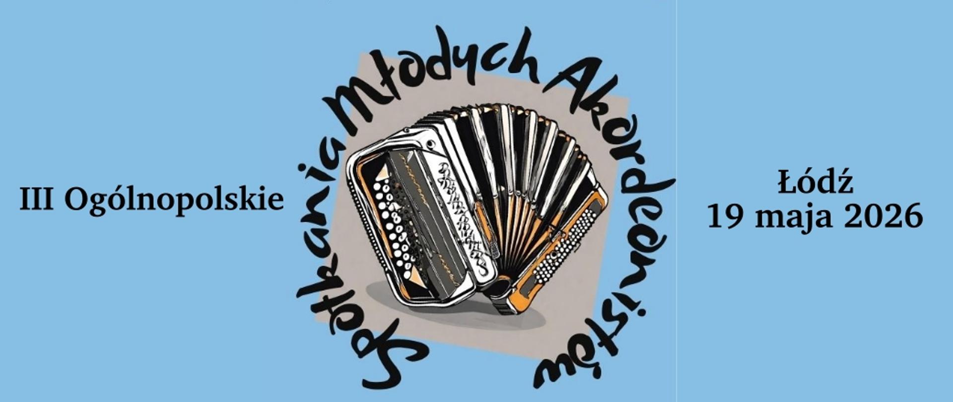 Baner na III Ogólnopolskie Spotkania Młodych Akordeonistów, Łódź, 19 maja 2026, niebieskie tło, czarne litery, rysunek akordeonu na środku