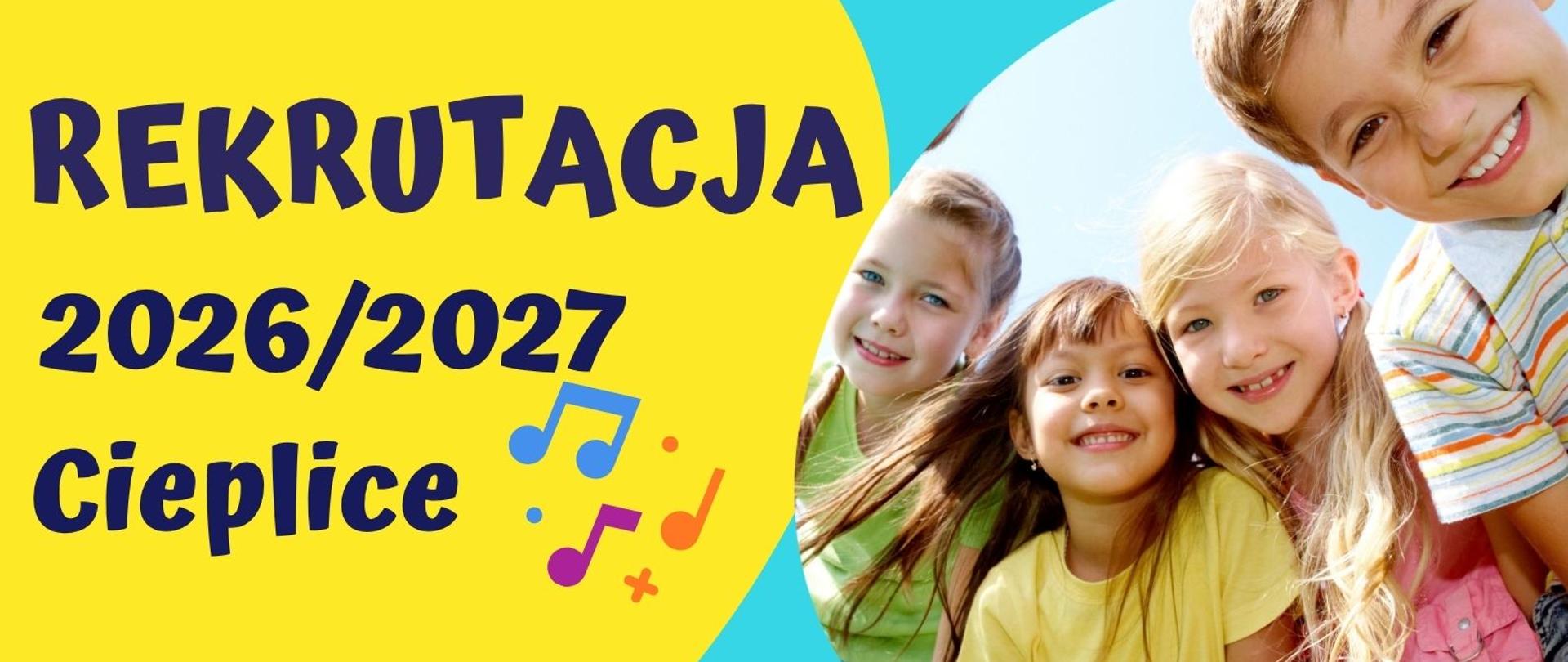 Plakat - Rekrutacja 2026/2027 - Cieplice. Na błękitnym tle po lewej stronie znajduje się granatowy napis Rekrutacja 2026/2027 Cieplice na żółtym tle. Obok napisu znajdują się kolorowe nutki. Po prawej stronie widoczne jest zdjęcie uśmiechniętych dzieci. 