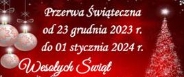 Na czerwonym tle , w obwódce z białych gwiazdek, o różnych kształtach, choinki i bombek tekst: Przerwa świąteczna od 22 grudnia 2023 r. do 01. stycznia 2024 r. Wesołych Świąt!