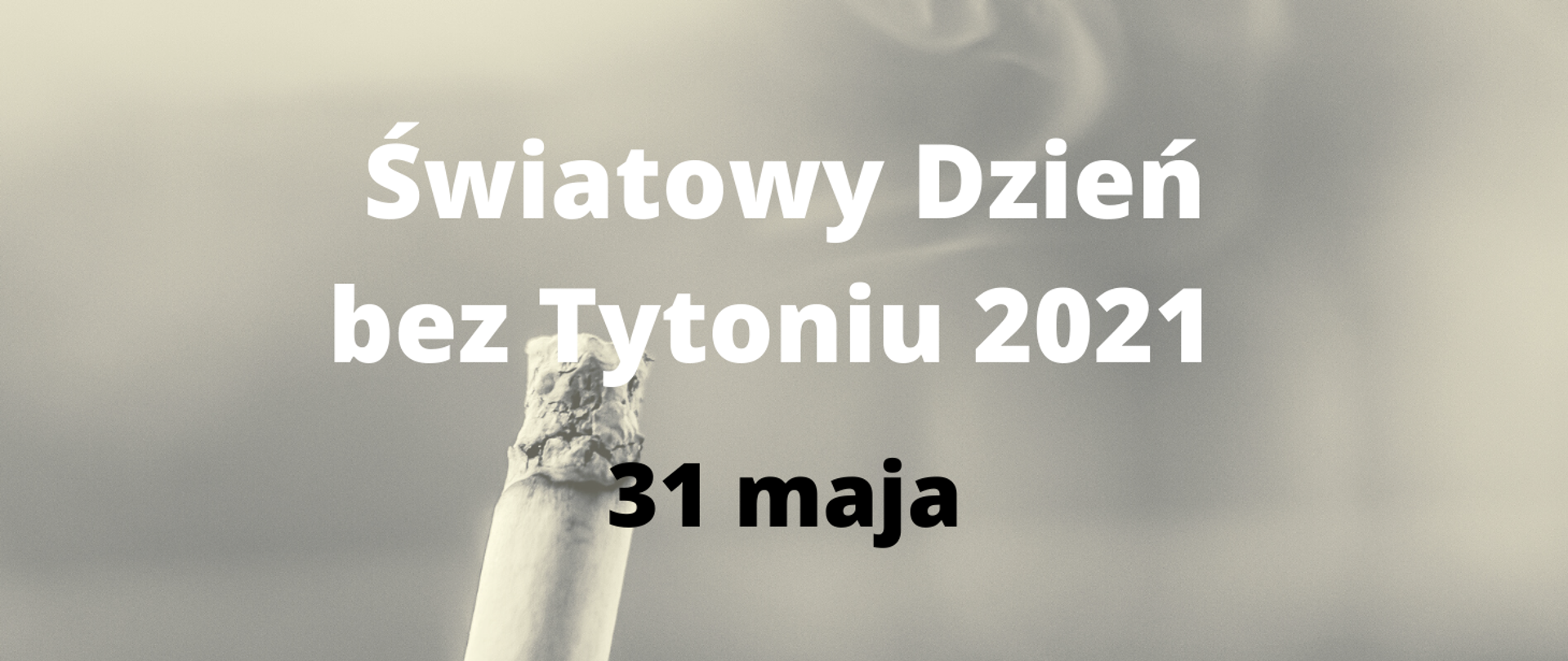 Tekst na grafice: Światowy Dzień bez Tytoniu 2021 31 maja. W tle dymiący papieros.