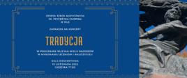 Na niebieskim tle biało pomarańczowy napis: "ZESPÓŁ SZKÓŁ MUZYCZNYCH IM. FRYDERYKA CHOPINA W PILE ZAPRASZA NA KONCERT TRADYCJA w programie muzyka wielu narodów w wykonaniu uczniów i nauczycieli sala koncertowa 10 listopada 2022 godzina 17.00" . Po prawej zdjęcie pomnika Fryderyka Chopina w Warszawskich Łazienkach.