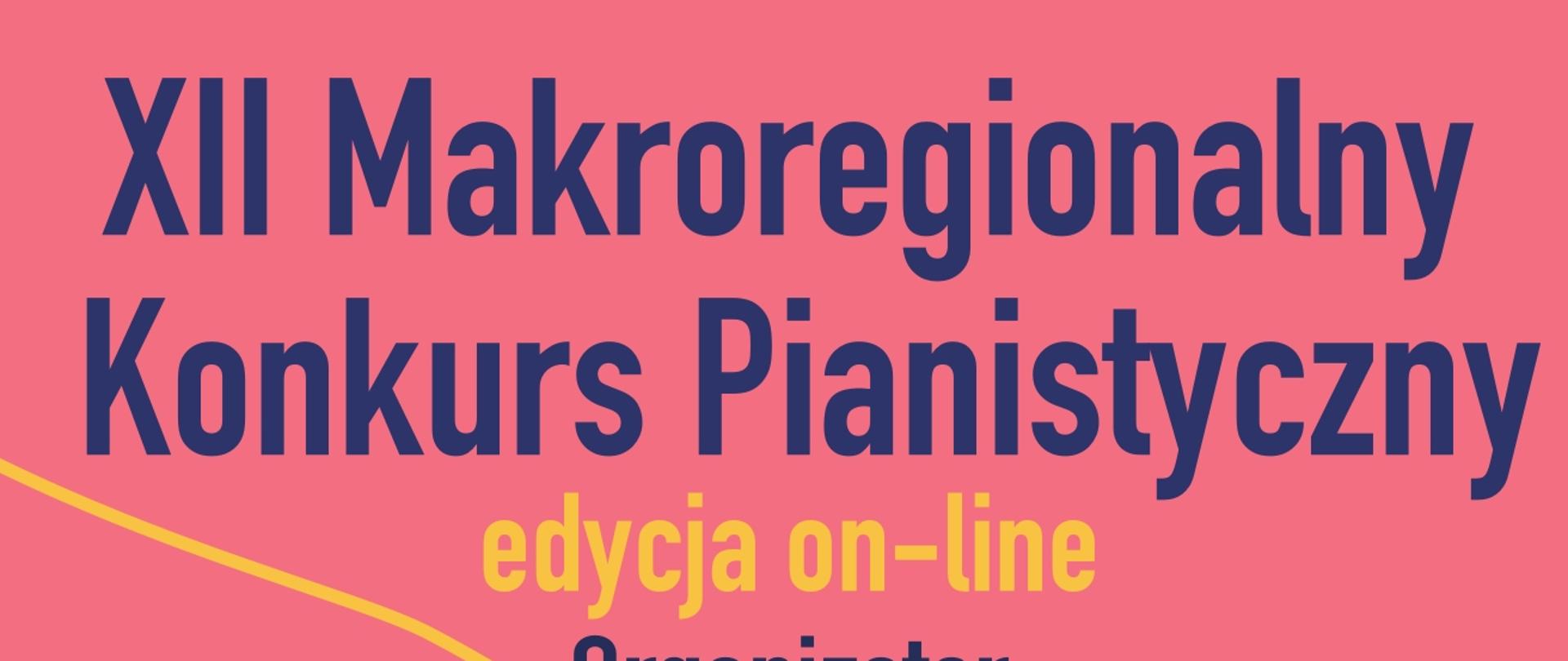 Plakat z wydarzeniem - informacja dotycząca XII Makroregionalnego Konkursu Pianistycznego "Od siedmiolatka do nastolatka", który zorganizowany jest w wersji on-line; plakat w kolorach pudrowy róż, zielony i granatowy; napisy w kolorach różowym, żółtym oraz granatowym; na plakacie znajduą się informacje dotyczące przesyłania nagrań konkursowych a także ogłoszenia wyników