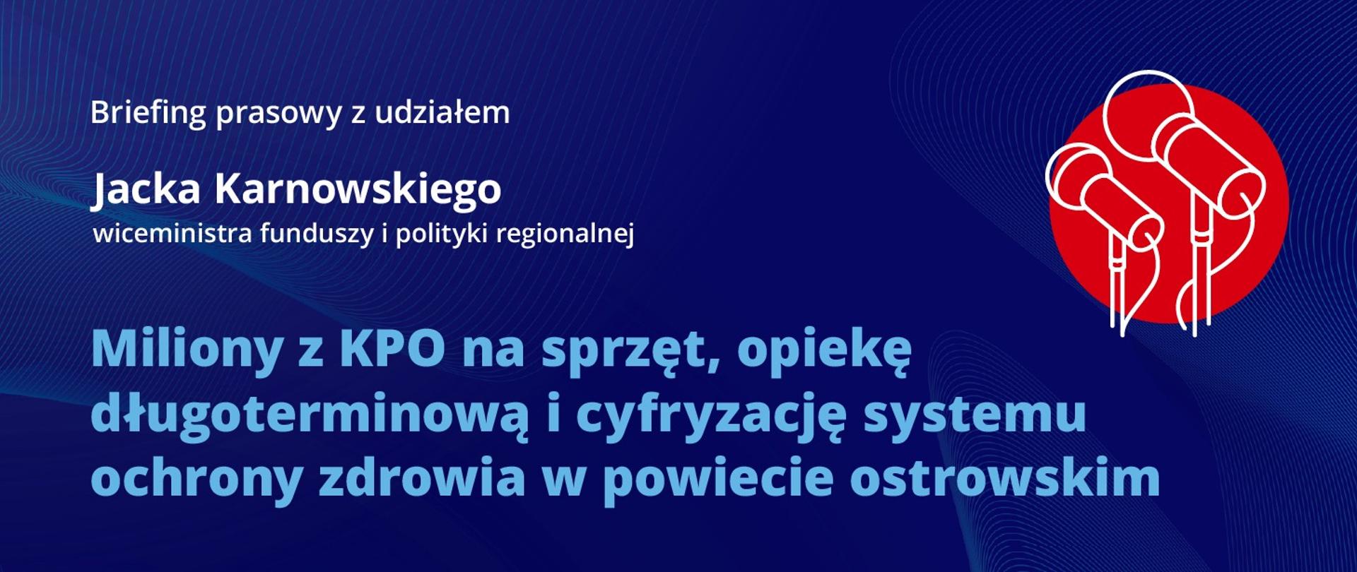 Zapowiedź briefingu prasowego z udziałem wiceministra Jacka Karnowskiego 19 maja 11.30 Ostrów Maz.
