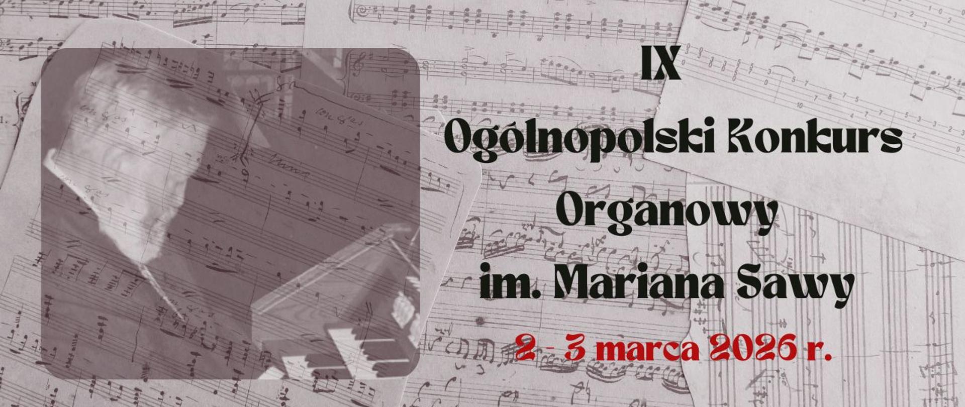 Baner na IX Ogólnopolski Konkurs Organowy im. Mariana Sawy 2-3 marca 2026 r. zawiera napis n rozmyte zdjęcie patrona przy klawiaturze organowej na tle kartki z nutami w kolorze sepii