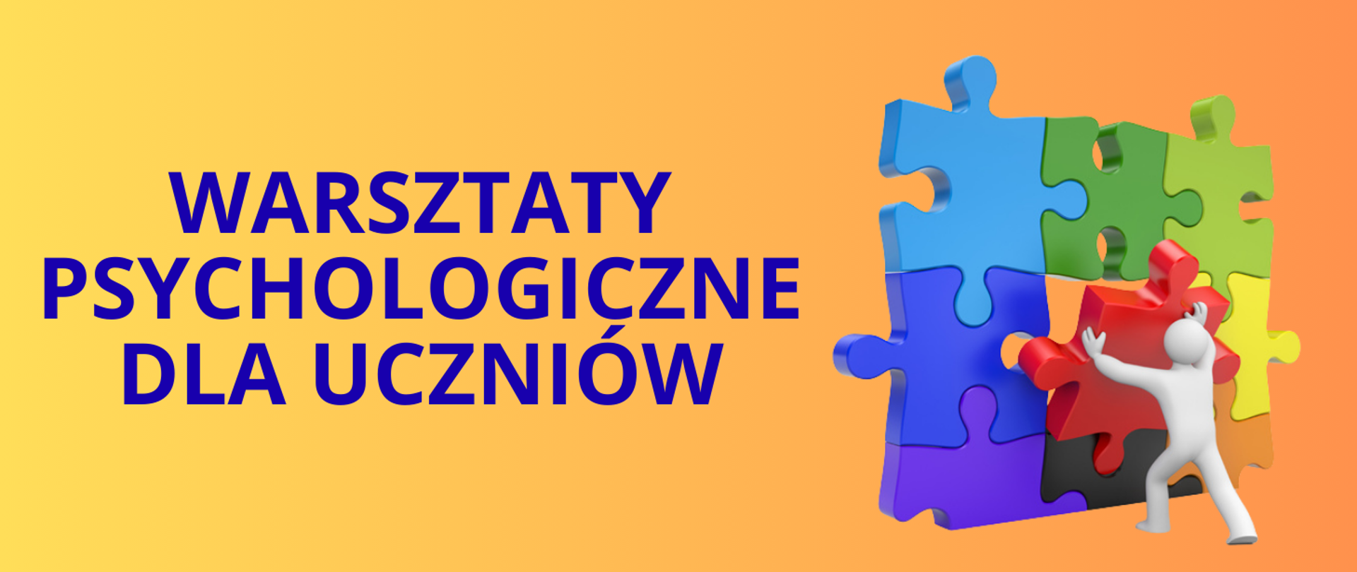 Grafika z granatowym napisem „Warsztaty psychologiczne dla uczniów” na żółto- pomarańczowym tle. Po prawej stronie widoczne są kolorowe elementy układanki, które dopasowuje postać symbolizująca współpracę i wsparcie.