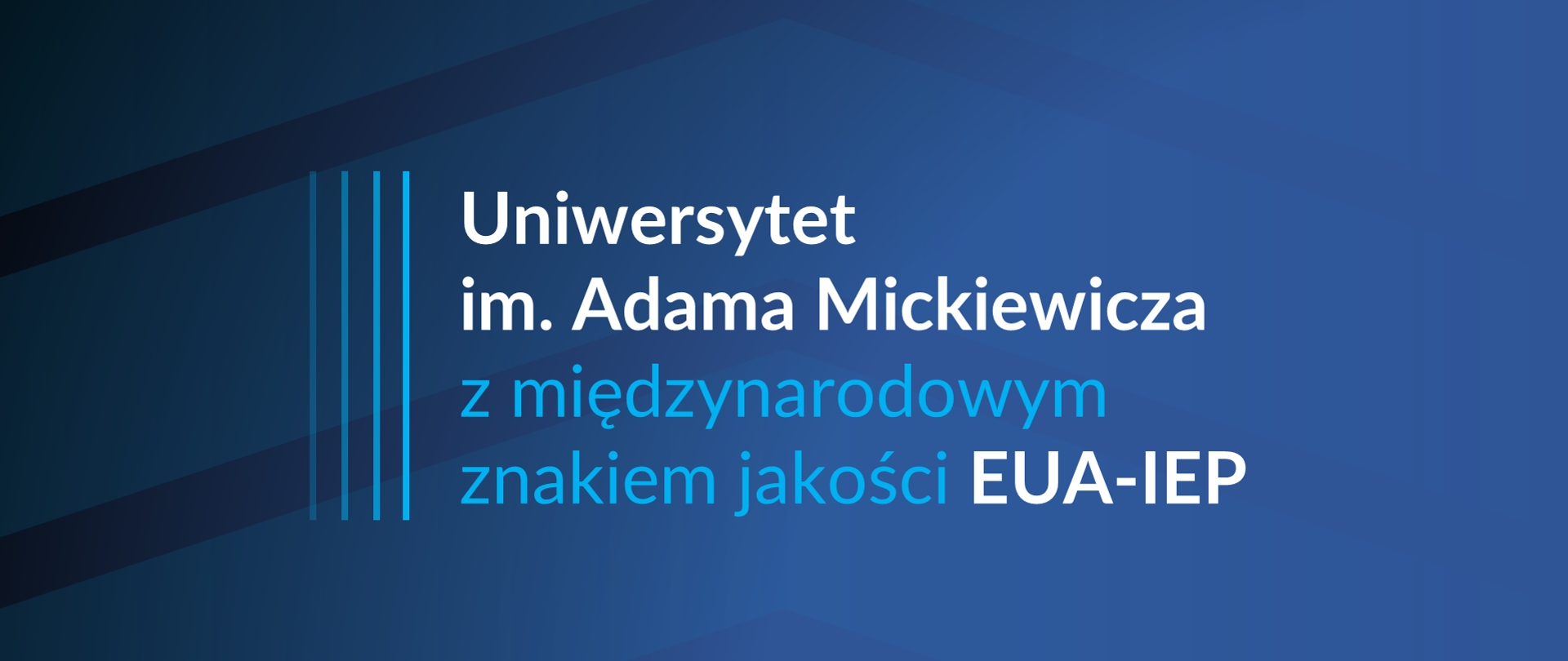 Niebiesko-grantowa grafika z napisem Uniwersytet im. Adama Mickiewicza z międzynarodowym znakiem jakości EUA-IEP. Po lewej stronie od napisu cztery kreski w odcieniach błękitu. W prawnym górnym rogu logotyp Ministerstwa Edukacji i Nauki.