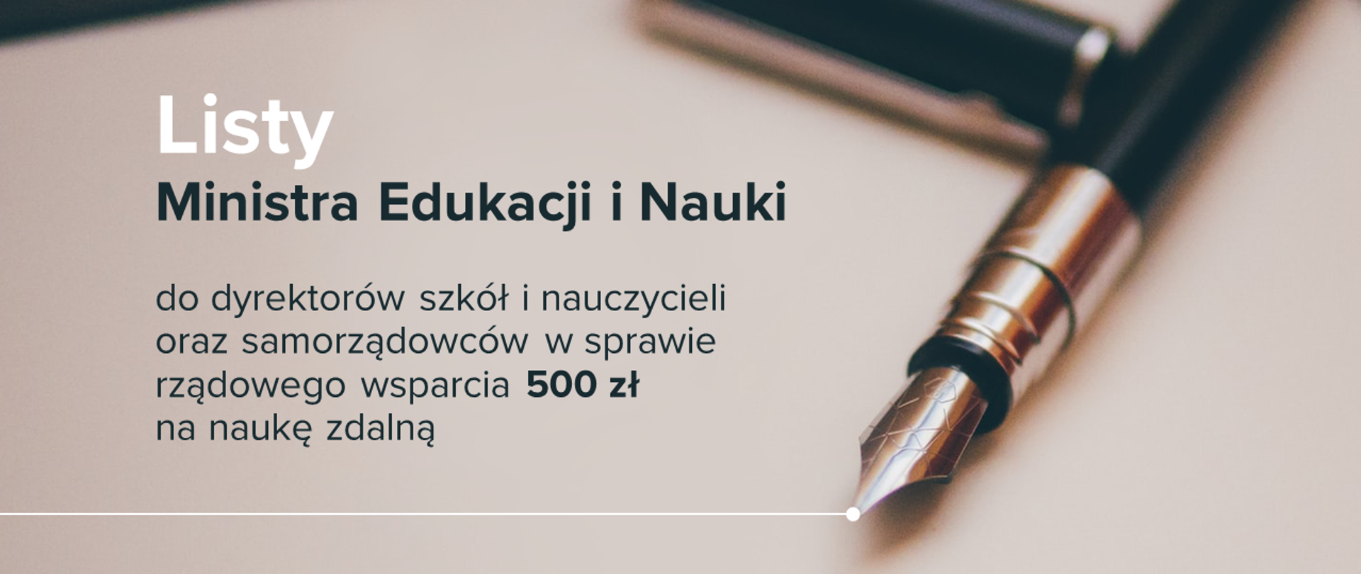 Zdjęcie pióra na kartce papieru. Obok tekst: "Listy Ministra Edukacji i Nauki do dyrektorów szkół i nauczycieli oraz samorządowców w sprawie rządowego wsparcia 500 zł na naukę zdalną".