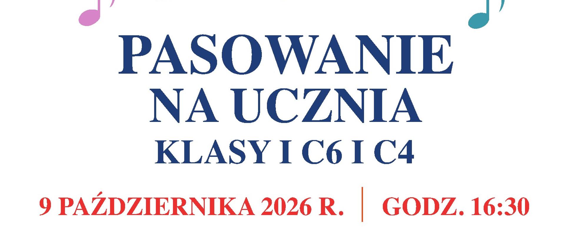W dolnej części plakatu, zapisaną elegancką czcionką, umieszczono treść zaproszenia:
• Główny tytuł: PASOWANIE NA UCZNIA
• Dla kogo: KLASY I C6 I C4 (oznacza to klasy pierwsze cyklu sześcioletniego i czteroletniego w szkole muzycznej)
• Data i godzina: 9 PAŹDZIERNIKA 2026 R. | GODZ. 16:30
• Formuła grzecznościowa: SERDECZNIE ZAPRASZAMY
Całość ma jasne, białe tło i radosny, uroczysty charakter.