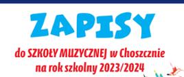 białe tło. Niebieskie wielkie litery: ZAPISY, poniżej czerwone litery w dwóch rzędach: do szkoły muzycznej w Choszcznie na rok szkolny 2023/2024