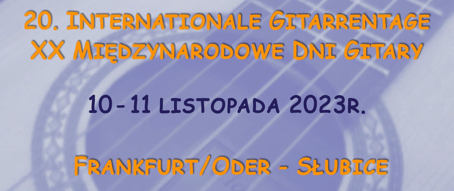 W tle rozmyte zdjęcie fragmentu gitary, z przodu tekst w języku niemieckim "20. internationale gitarrentage" i w języku polskim "10-11 listopada 2023r., Frankfurt/Oder - Słubice".