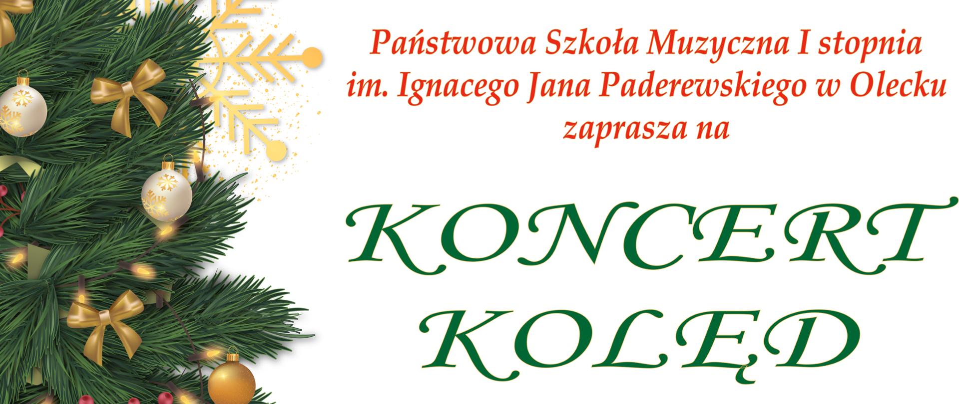 Grafika na białym tle. Z lewej strony zielona choinka ze złotymi kokardkami i bombkami, z prawej strony tekst: Państwowa Szkoła Muzyczna pierwszego stopnia im. Ignacego Jana Paderewskiego w Olecku zaprasza na koncert kolęd, wystąpią uczniowie szkoły, 18 grudnia 2023 r. poniedziałek, godz. 17.00 sala koncertowa PSM Olecko