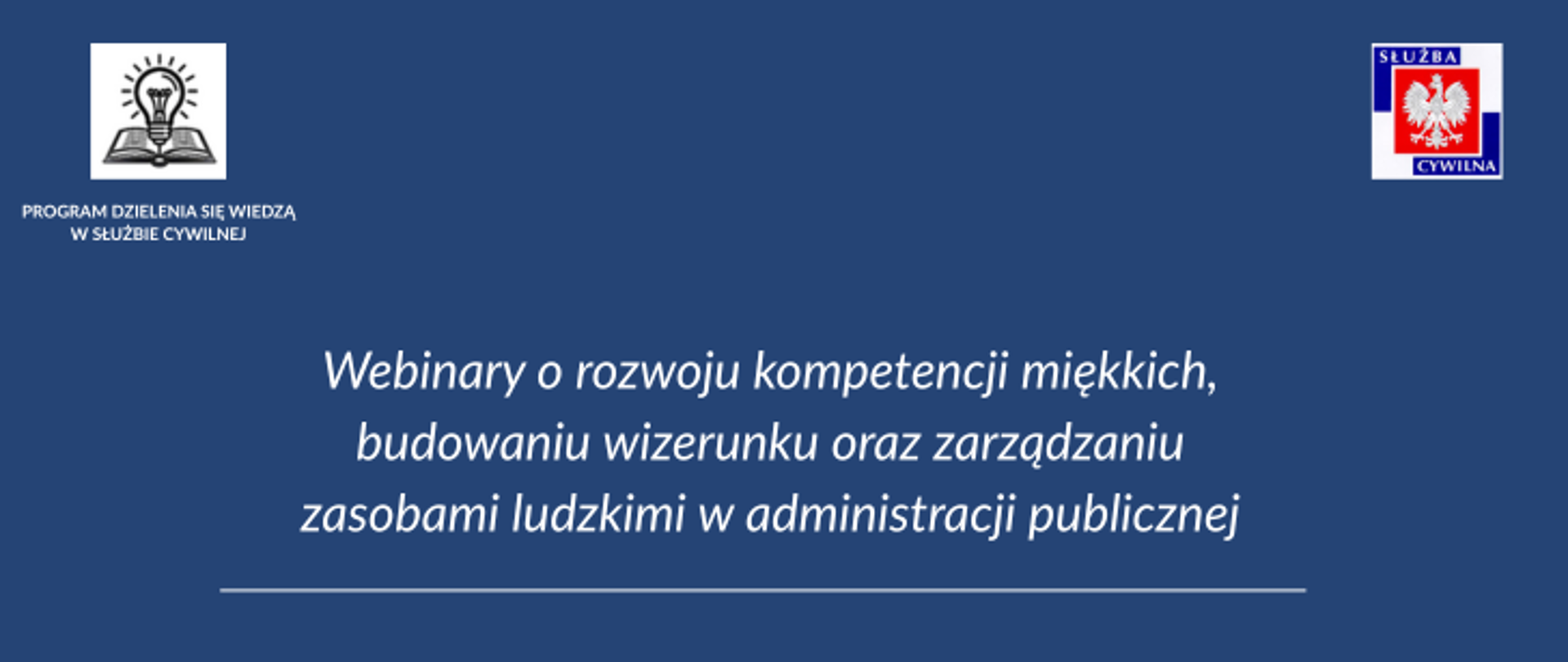 Grafika: na granatowym tle logo służby cywilnej i Programu dzielenia się wiedzą i napis: Webinary o rozwoju kompetencji miękkich, budowaniu wizerunku oraz zarządzaniu zasobami ludzkimi w administracji publicznej