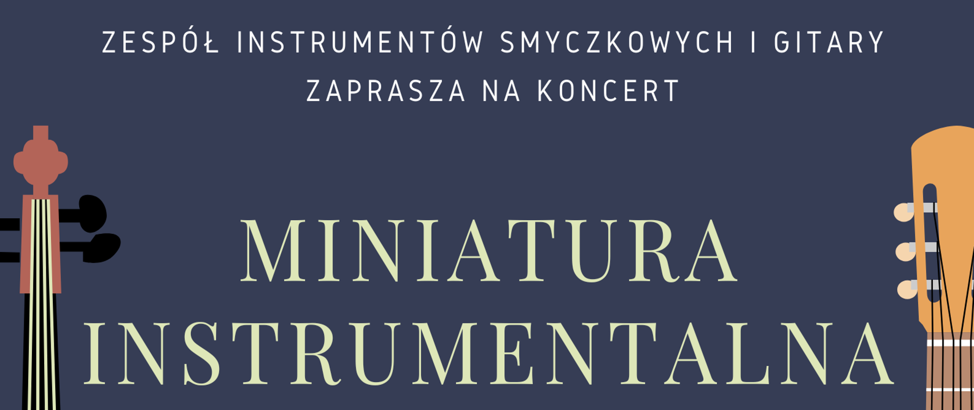 Grafika z granatowym tłem przedstawiająca stojące instrumenty, w lewym, dolnym rogu: wiolonczelę, na środku: skrzypce, po prawej stronie: gitarę klasyczną. W tle znajdują się napisy: "Zespół instrumentów smyczkowych i gitary zaprasza na koncert - Miniatura instrumentalna; 13 maja 2025 r., godz. 16.00, aula szkoły".