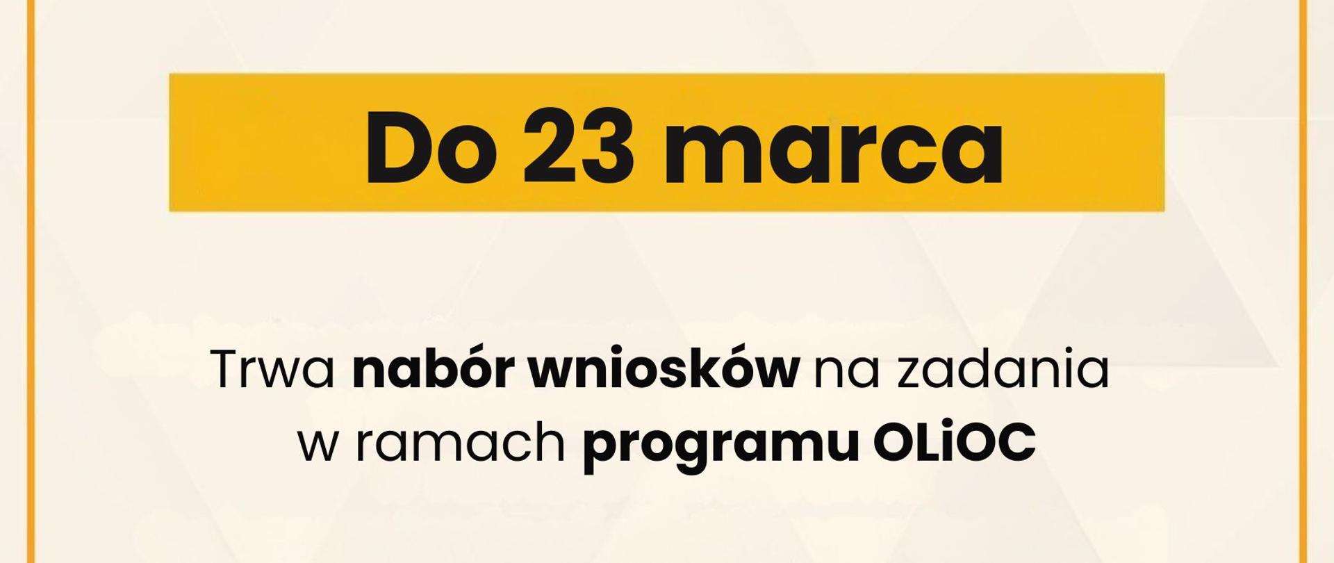 Grafika o treści: Do 23 marca trwa nabór wniosków na zadania w ramach programu OLiOC. Obszar II - zabezpieczenie logistyczne i zapewnienie ciągłości dostaw Obszar III - utrzymanie i rozwój podmiotów ochrony ludności (PSP)