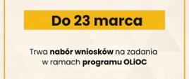 Grafika o treści: Do 23 marca trwa nabór wniosków na zadania w ramach programu OLiOC. Obszar II - zabezpieczenie logistyczne i zapewnienie ciągłości dostaw Obszar III - utrzymanie i rozwój podmiotów ochrony ludności (PSP)