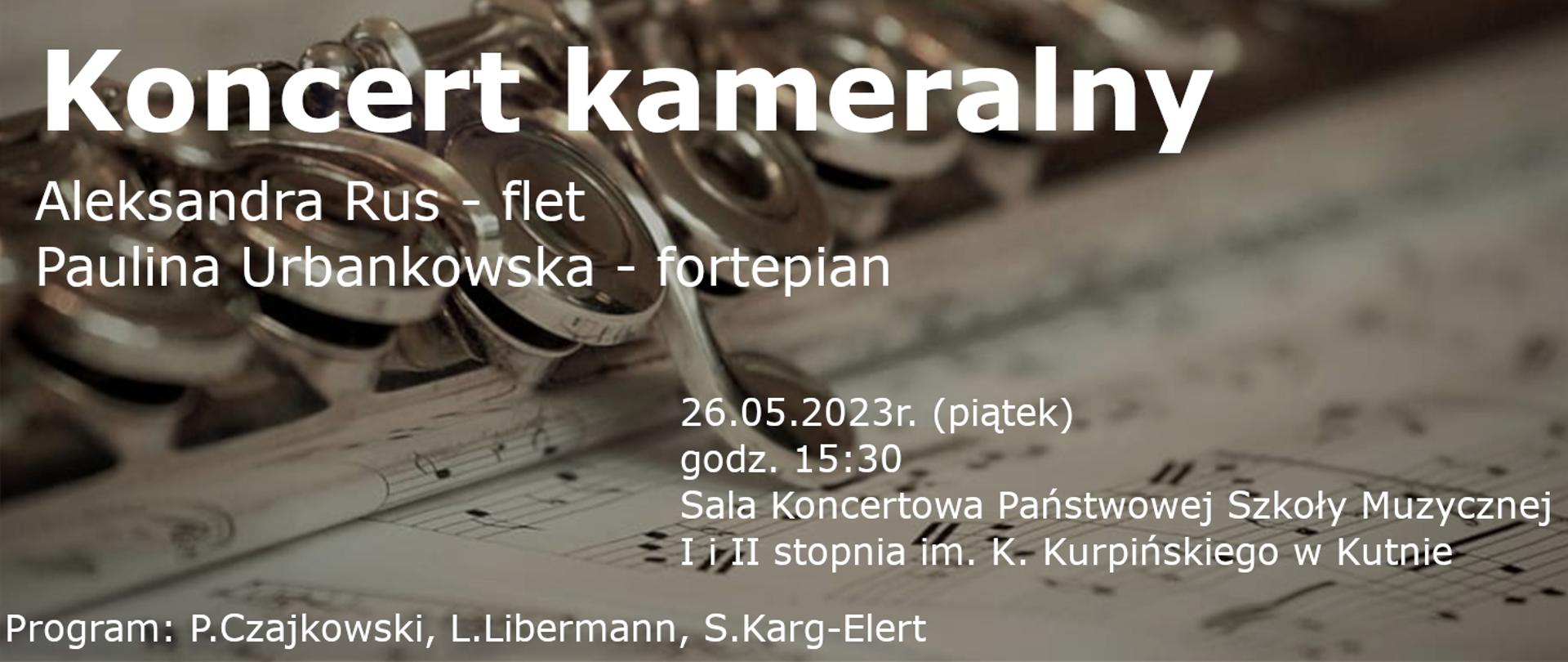 na tle zdjęcia przedstawiającego flet napis białymi literami - koncert kameralny, Aleksandra Rus - flet, Paulina Urbankowska - fortepian, 26 maja 2023, godz. 15.30, sala koncertowa PSM w Kutnie, program - P. Czajkowski, L. Libermann, S. Karg - Elert