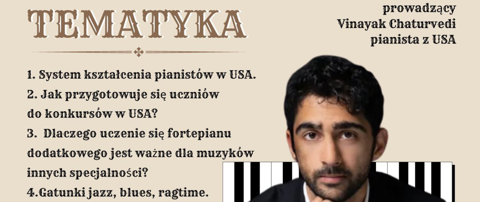 Zdjęcie z zapisanymi z lewej strony czarnymi literami tematami warsztatów, m.in.: system kształcenia pianistów w USA, jak przygotować uczniów do konkursów w USA, dlaczego uczenie się fortepianu dodatkowego jest ważne? Po stronie prawej twarz pianisty prowadzącego warsztaty - mężczyzna w średnim wieku z bujnymi czarnymi włosami, krótkim, ciemny zarostem.