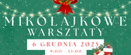 Tło zielone z imitacją padającego śniegu. Na górze grafiki girlandy świąteczne oraz tytuł wydarzenia: Mikołajowe warsztaty 6 GRUDNIA 2025 9:00 - 13:00. 