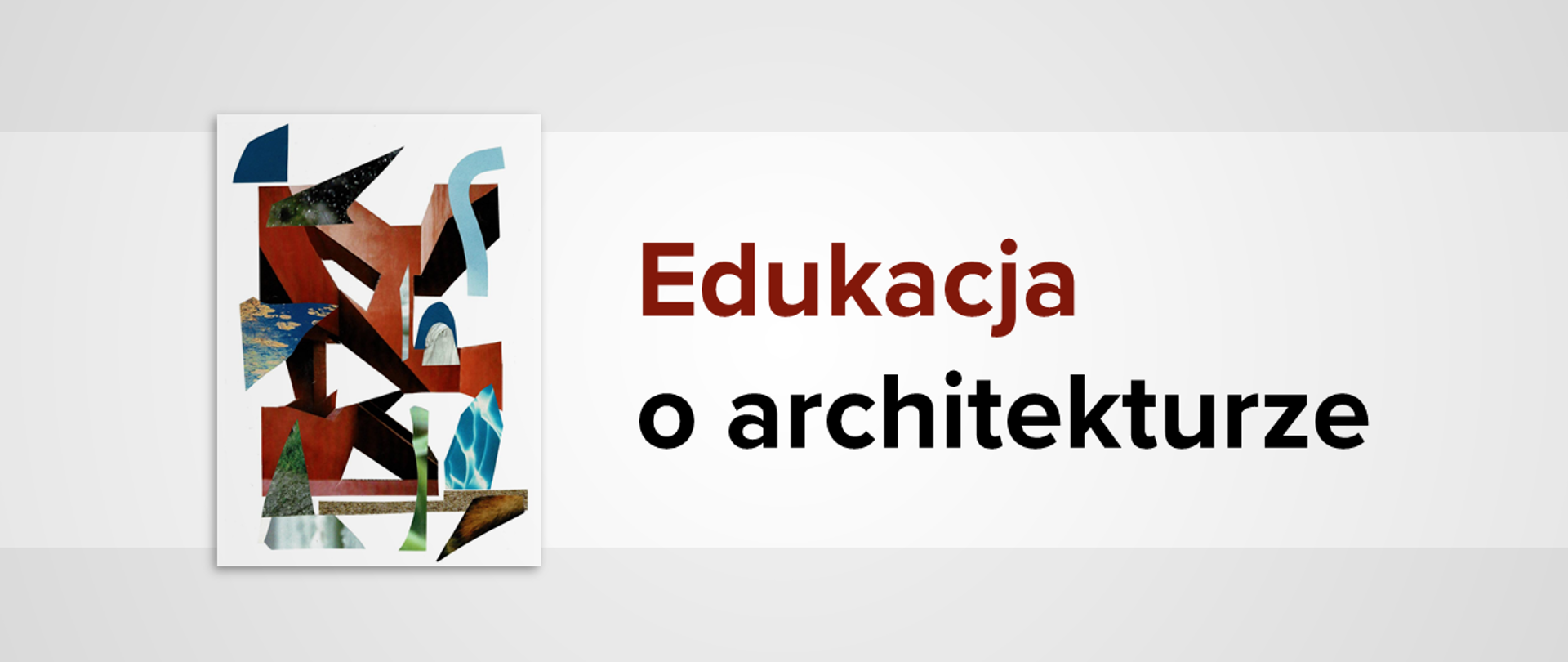 Biało-szara grafika z wycinankowym obrazkiem i tekstem: "Edukacja o architekturze"