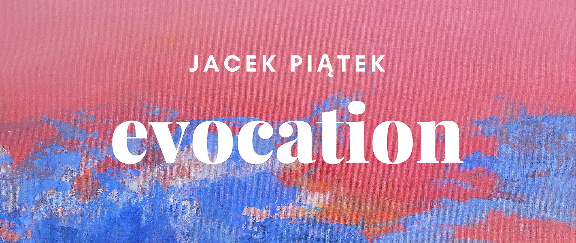 Wystawa malarstwa Jacka Piątka - Evocation